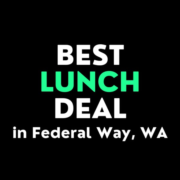 Text on black background: "BEST LUNCH DEAL in Federal Way, WA" in white and green.