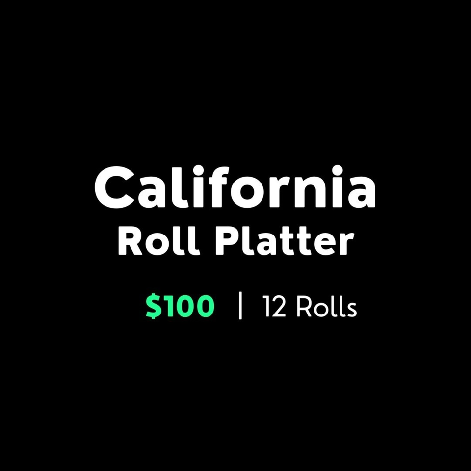 Text on a black background reads "California Roll Platter $100 | 12 Rolls".