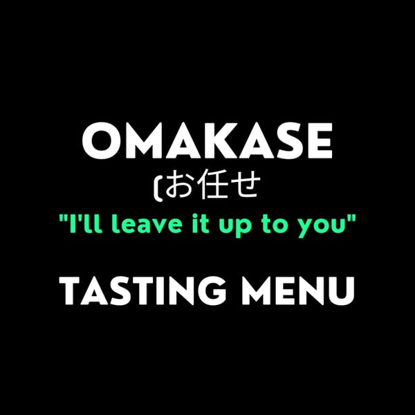 Black background with white text 'OMAKASE' and 'TASTING MENU', and green text '"I'll leave it up to you"'.