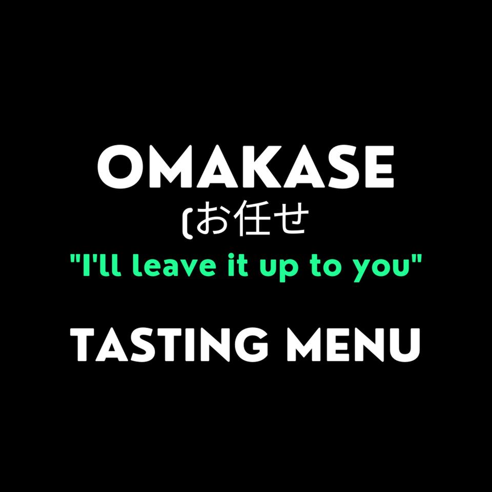 Black background with white text 'OMAKASE' and 'TASTING MENU', and green text '"I'll leave it up to you"'.
