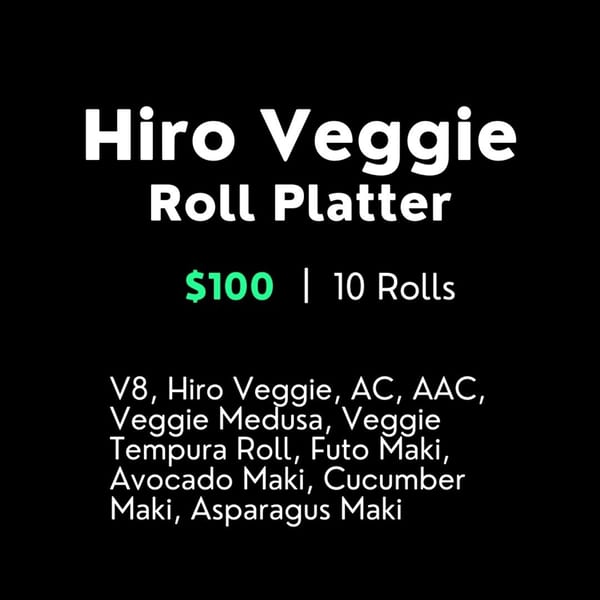 Text on a black background advertises Sushi Hiro's "Hiro Veggie Roll Platter" for $100, listing 10 rolls.